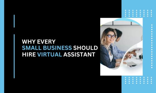 Why Every Small Business Should Hire a Virtual Assistant