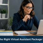 How to Choose the Right Virtual Assistant Package for Your Business